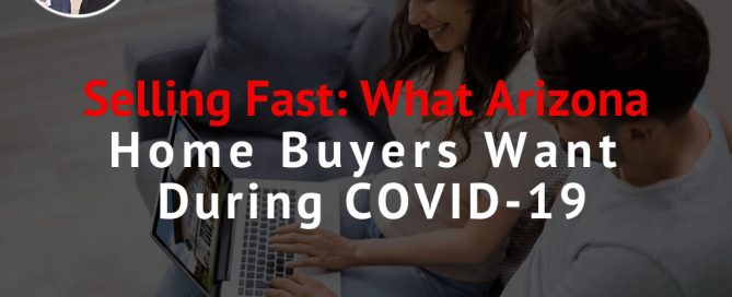 selling-fast-what-arizona-home-buyers-want-during-covid-19-